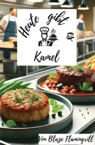 Kniha Heute gibt es - Kamel Blaze Flamingrill