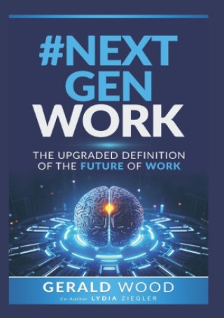 Kniha #NextGenWork - The Ugraded Definition of the Future of Work Gerald W. Wood