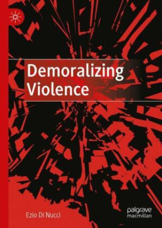 Kniha Demoralizing Violence Ezio Di Nucci