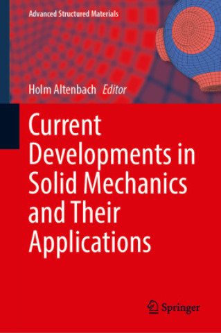 Kniha Current Developments in Solid Mechanics and Their Applications Holm Altenbach