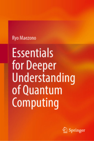 Kniha Essentials for Deeper Understanding of Quantum Computing Ryo Maezono