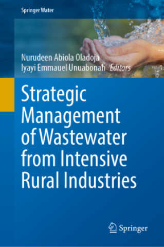 Libro Strategic Management of Wastewater from Intensive Rural Industries Nurudeen Abiola Oladoja