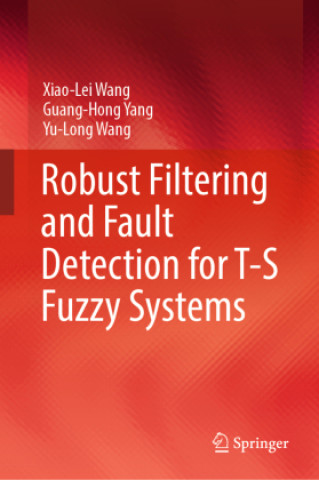 Kniha Robust Filtering and Fault Detection for T-S Fuzzy Systems Xiao-lei Wang