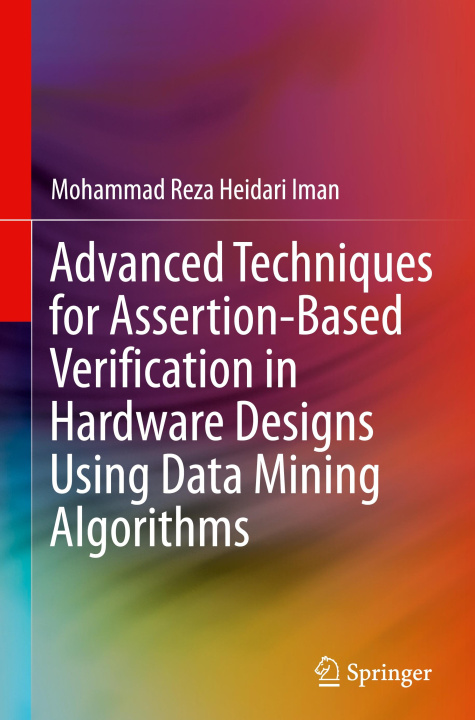 Kniha Advanced Techniques for Assertion-Based Verification in Hardware Designs using Data Mining Algorithms Mohammad Reza Heidari Iman