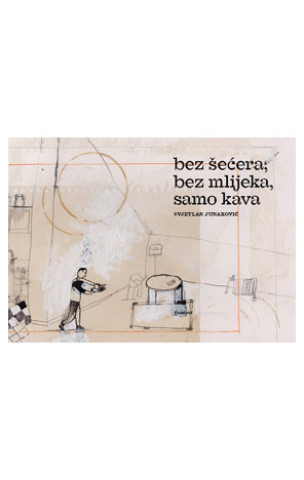Libro Bez šećera, bez mlijeka, samo kava Svjetlan Junaković
