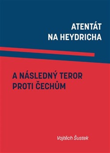 Libro Atentát na Heydricha a následný teror proti Čechům Vojtěch Šustek