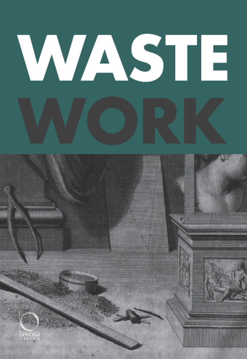 Libro WASTEWORK : EARLY MODERN STORIES FROM THE CUTTING ROOM FLOOR BORGO FRANCESCA