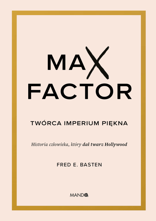 Buch Max Factor. Twórca imperium piękna Fred E. Basten