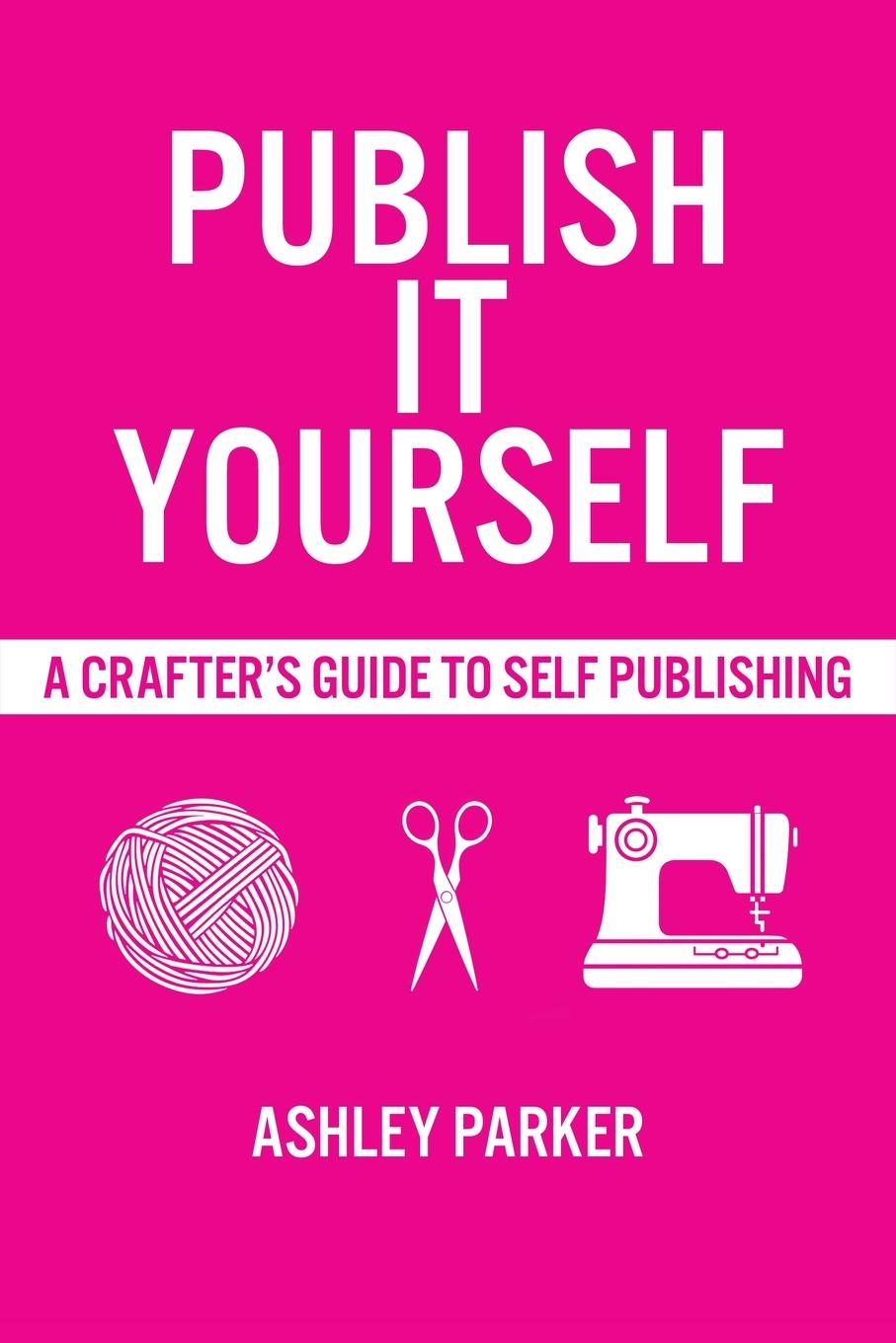 Knjiga Publish It Yourself Ashley Parker