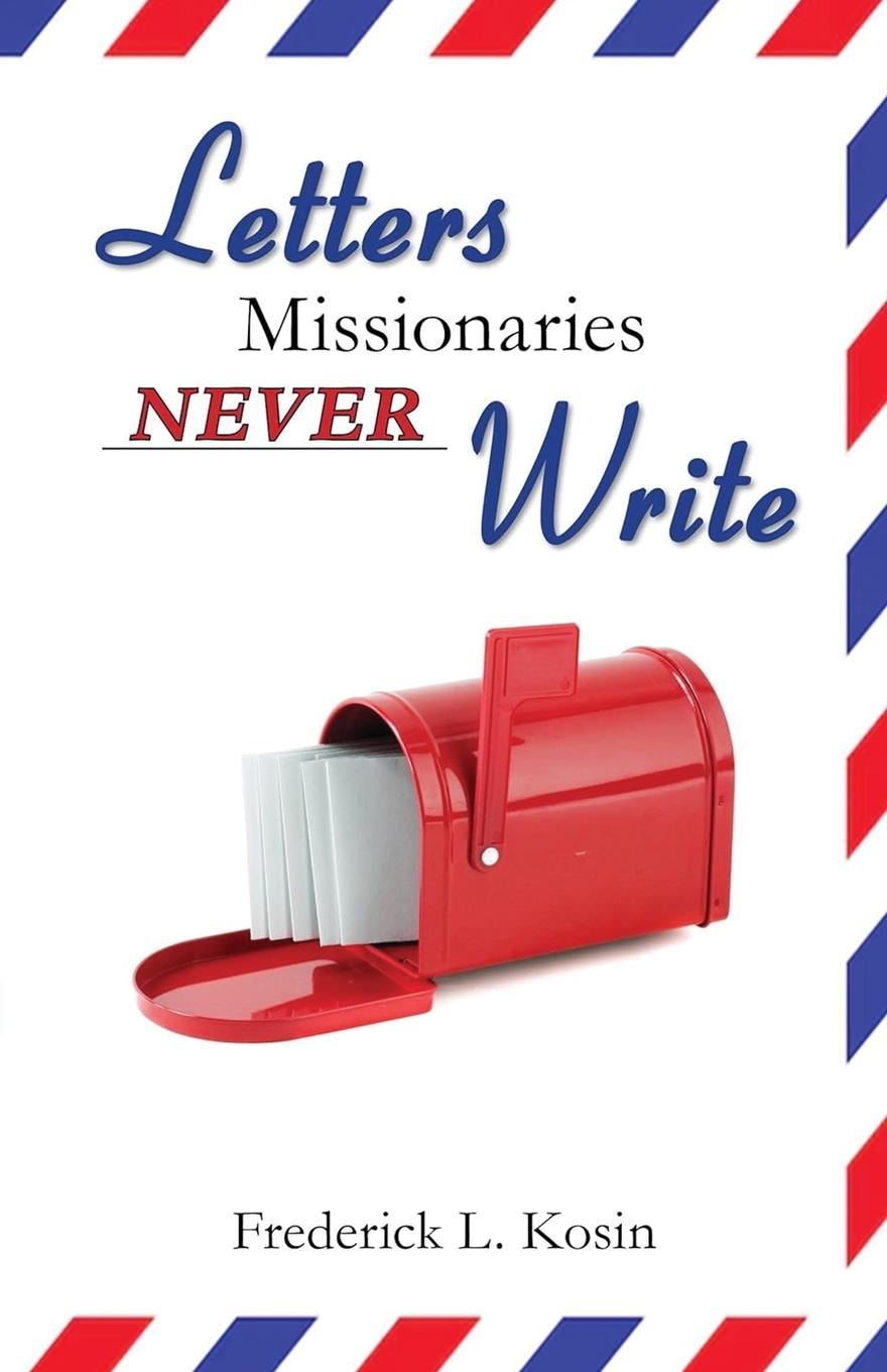 Kniha Letters Missionaries Never Write Frederick L. Kosin