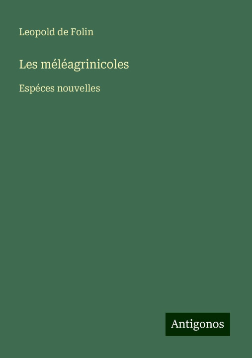 Книга Les méléagrinicoles Leopold de Folin