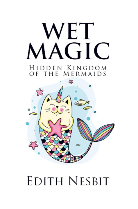 Kniha Wet Magic Edith Nesbit