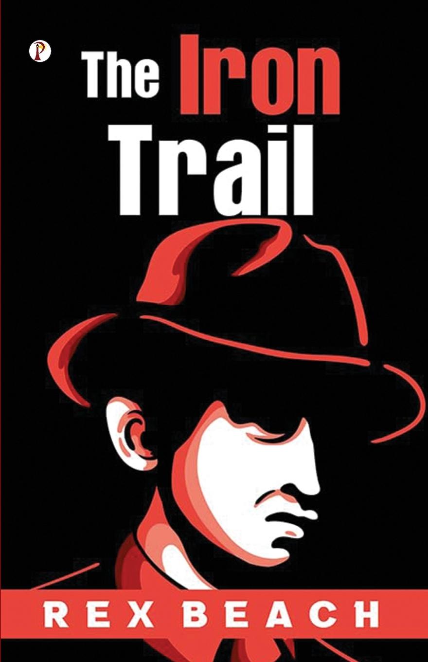 Book The Iron Trail Rex Beach