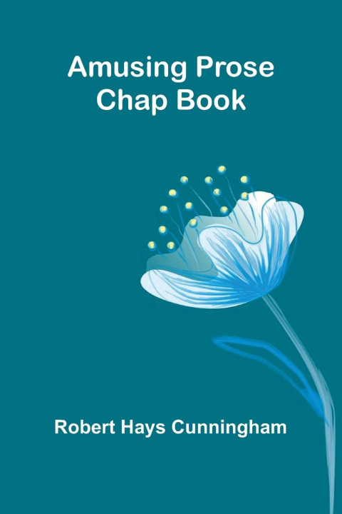Kniha Amusing Prose Chap Book Robert Hays Cunningham