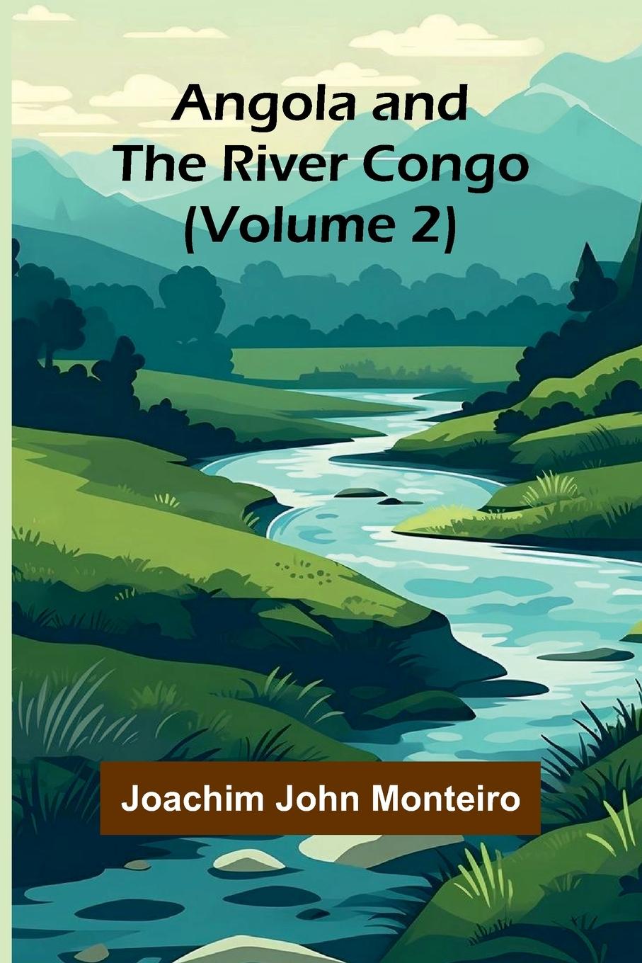 Book Angola and the River Congo (Volume 2) Joachim John Monteiro