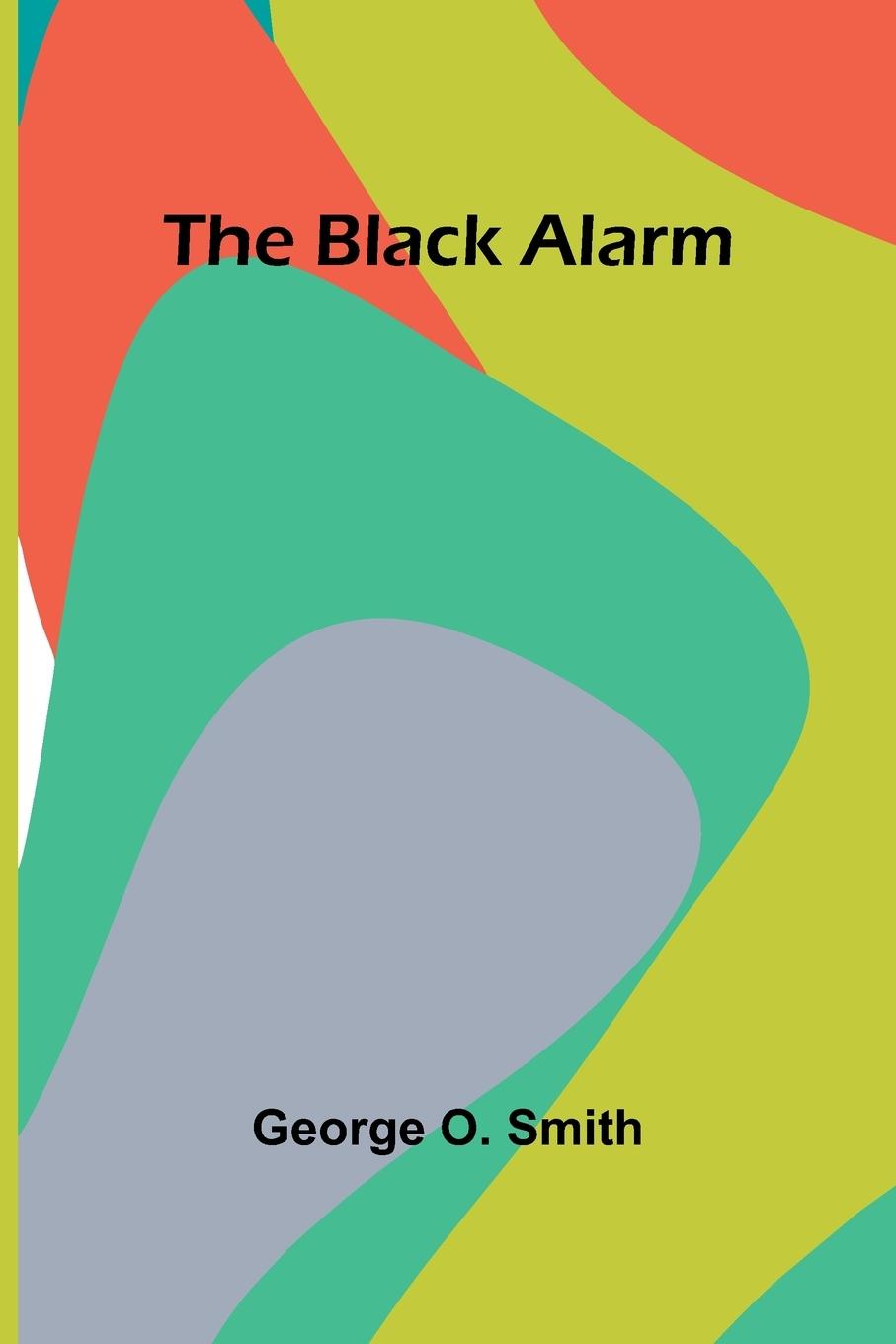 Knjiga The black alarm George O. Smith