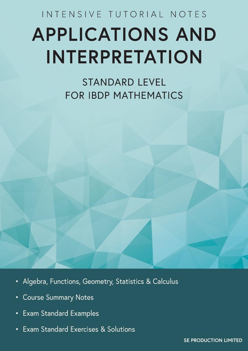 Book Intensive Tutorial Notes - Applications and Interpretation Standard Level for IBDP Mathematics 