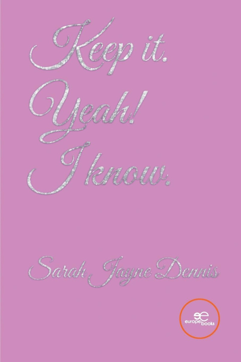 Knjiga Keep it. Yeah! I know Sarah Jayne Dennis