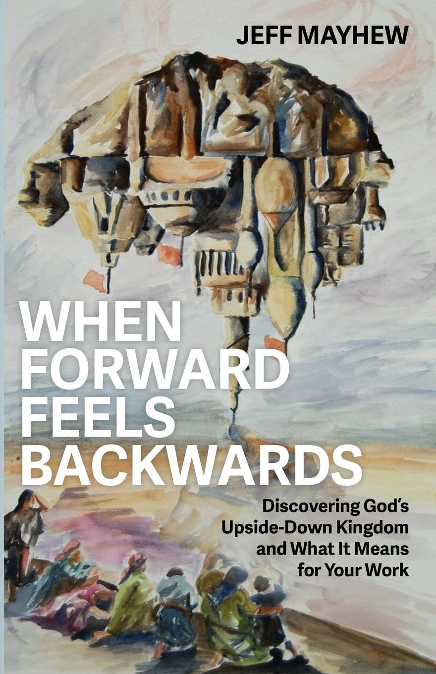 Kniha When Forward Feels Backwards Jeff Mayhew