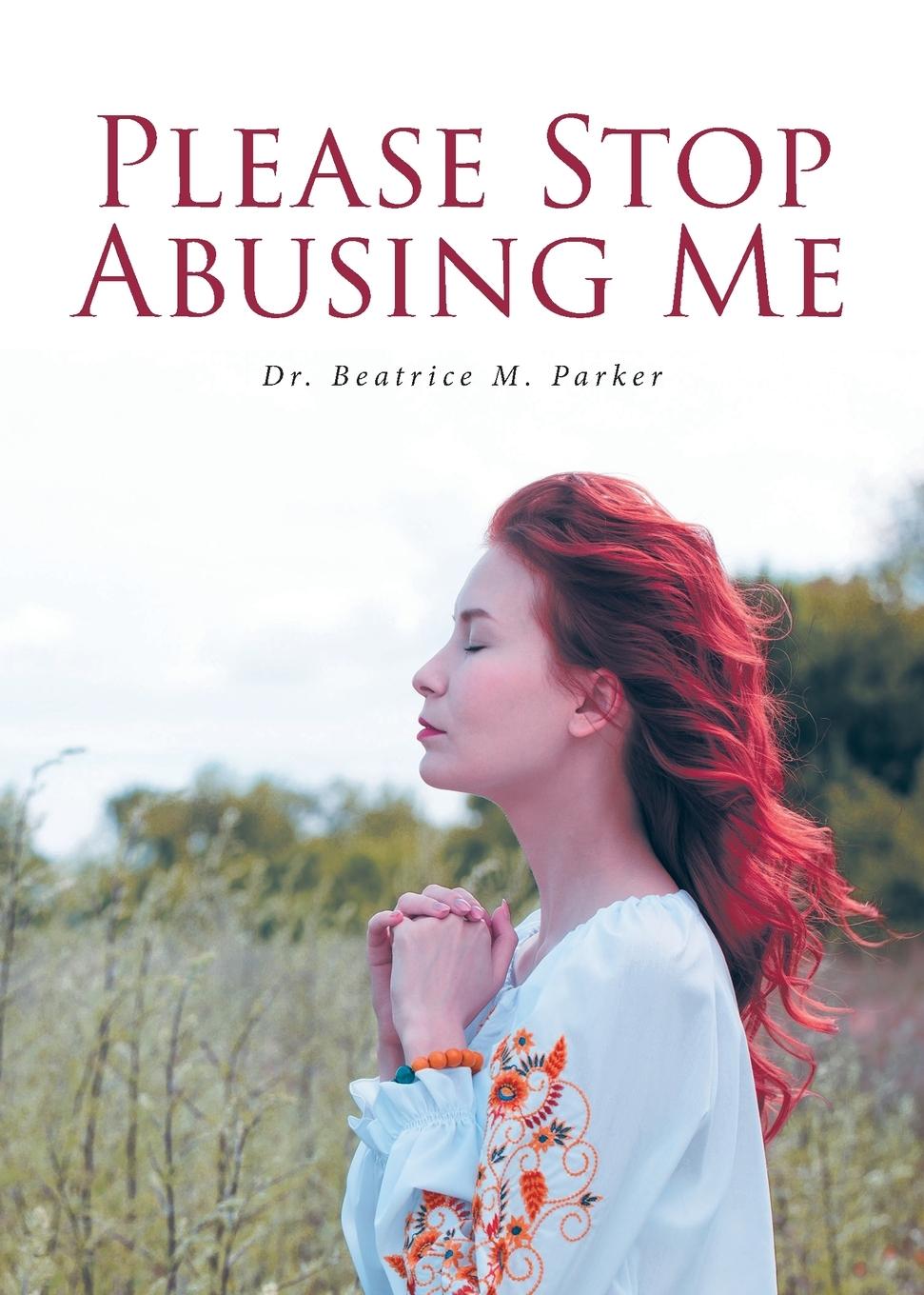 Kniha Please Stop Abusing Me Dr. Beatrice M. Parker