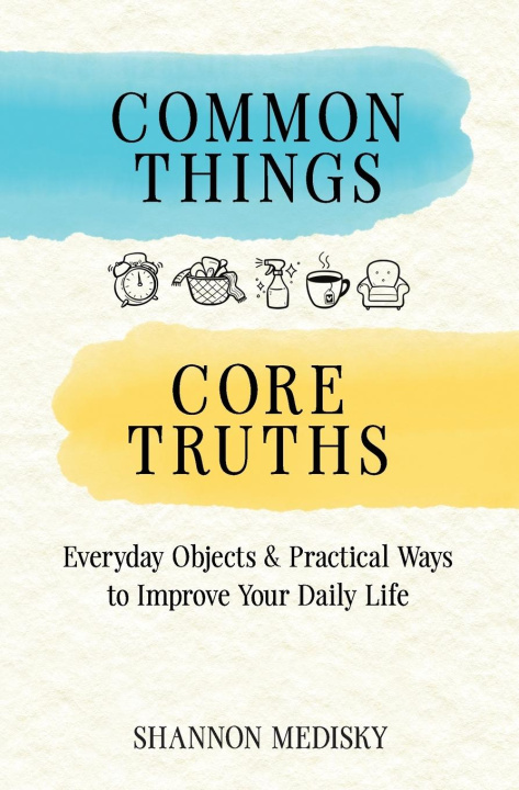 Kniha Common Things Core Truths Shannon Medisky