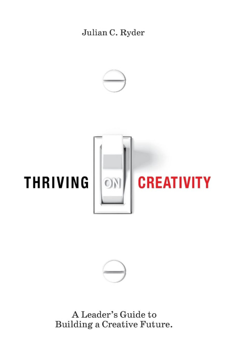 Kniha Thriving on Creativity Julian C. Ryder