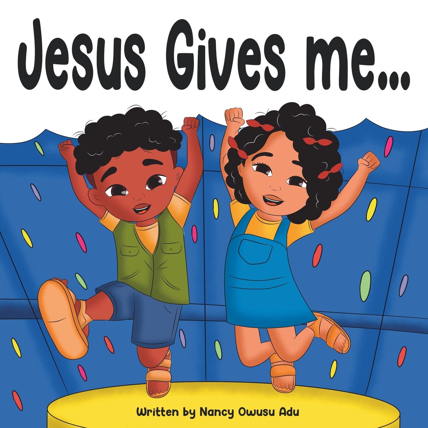 Βιβλίο Jesus Gives Me... NANCY OWUSU ADU