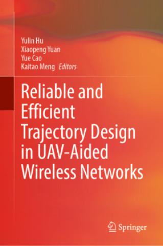 Book Reliable and Efficient Trajectory Design in UAV-Aided Wireless Networks Yulin Hu