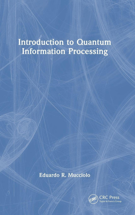 Kniha Introduction to Quantum Information Processing Eduardo Mucciolo