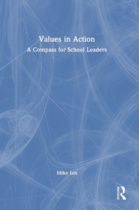Book Values in Action: A Compass for School Leaders Mike Ion