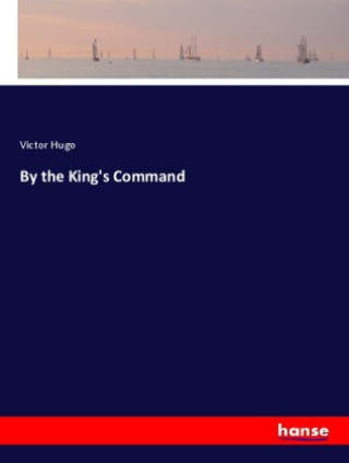 Kniha By the King's Command Victor Hugo