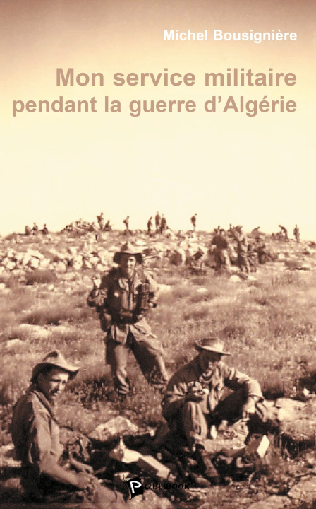 Kniha Mon service militaire pendant la guerre d'Algérie Michel Bousigniere