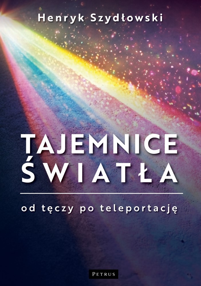 Kniha Tajemnice Światła: Od tęczy do teleportacji Henryk Szydłowski