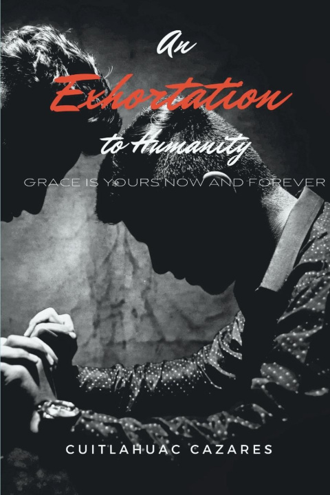 Kniha An Exhortation To Humanity Cuitlahuac Cazares