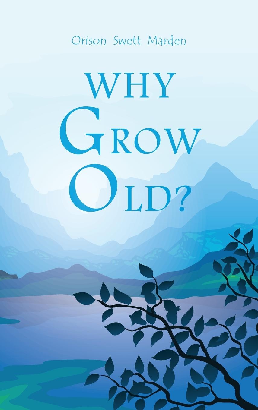 Kniha Why Grow Old? 