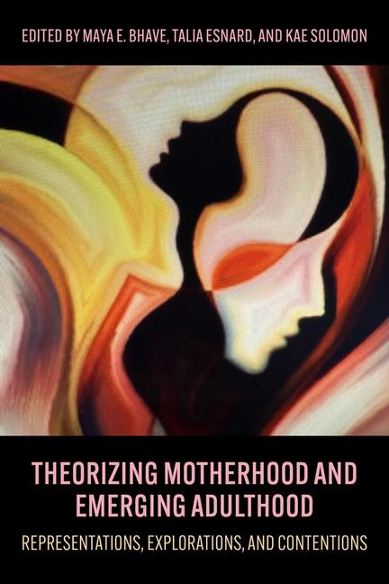 Libro Theorizing Motherhood and Emerging Adulthood: Representations, Explorations and Contentions Talia Esnard