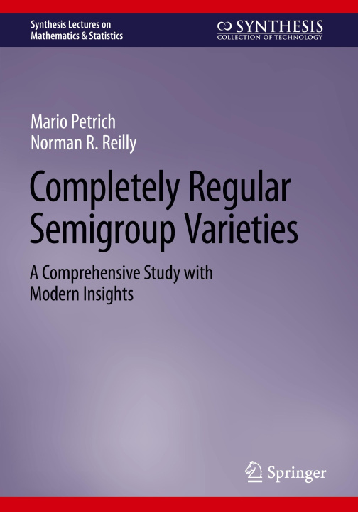 Kniha Completely Regular Semigroup Varieties Mario Petrich