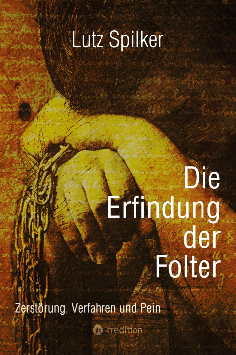 Kniha Die Erfindung der Folter Lutz Spilker