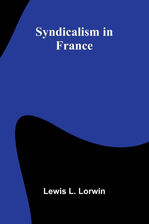 Knjiga Syndicalism in France Lewis L. Lorwin