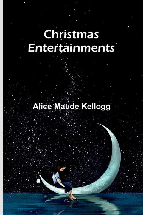 Książka Christmas Entertainments Alice Maude Kellogg