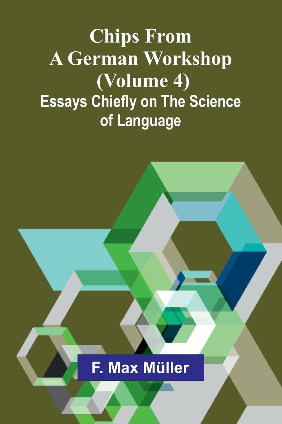 Knjiga Chips from a German Workshop (Volume 4); Essays Chiefly on the Science of Language F. Max Müller