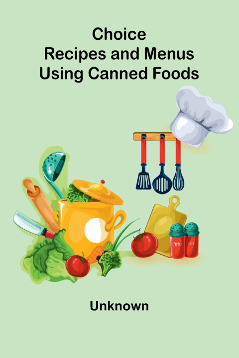 Knjiga Choice Recipes and Menus Using Canned Foods 