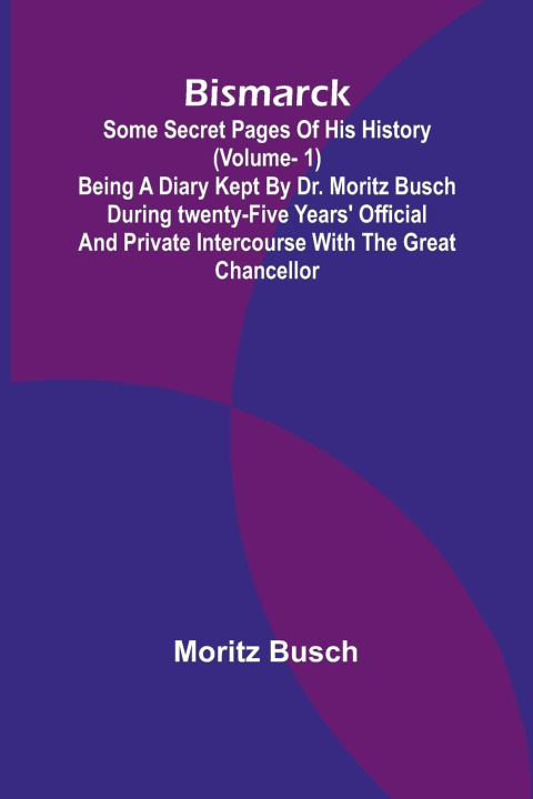 Kniha Bismarck Moritz Busch