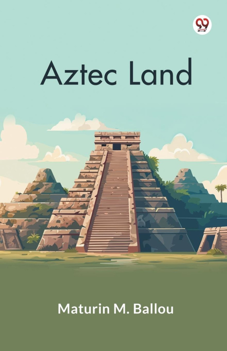Könyv Aztec Land Maturin M. Ballou