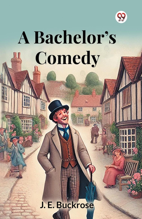 Knjiga A Bachelor's Comedy J. E. Buckrose