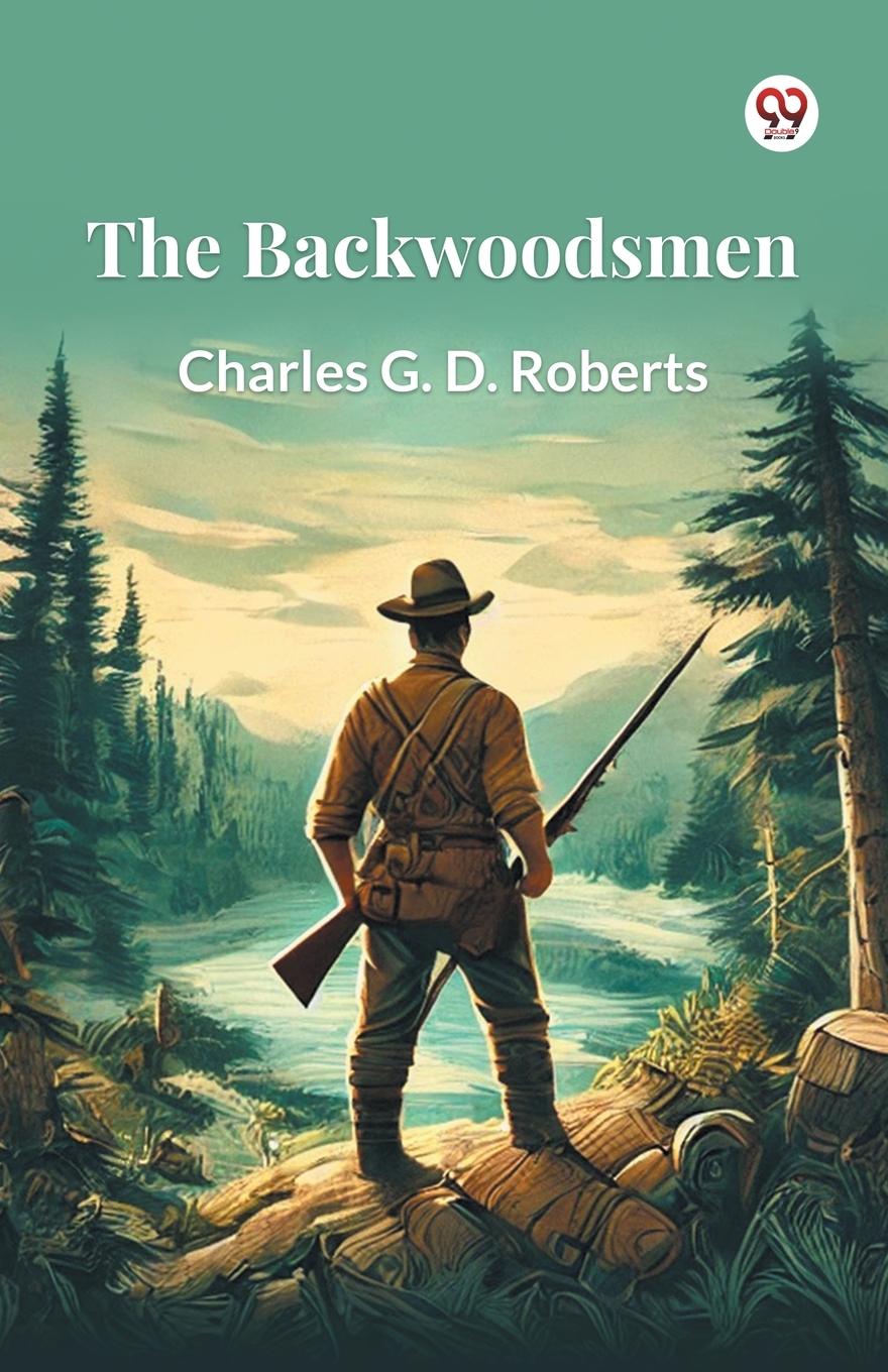Knjiga The Backwoodsmen Charles G. D. Roberts