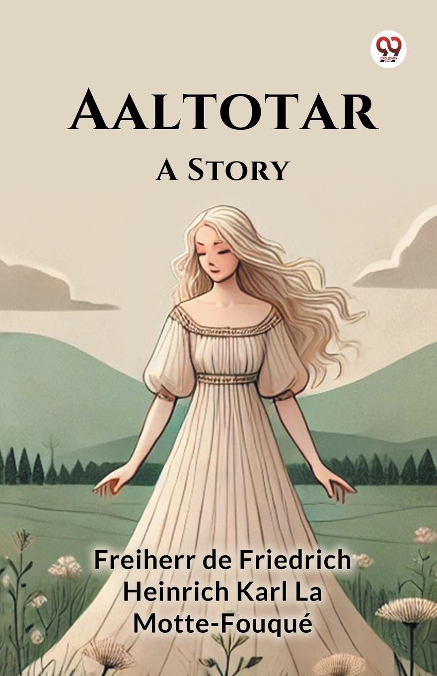 Kniha Aaltotar A Story Freiherr de Friedrich H... Motte-Fouque