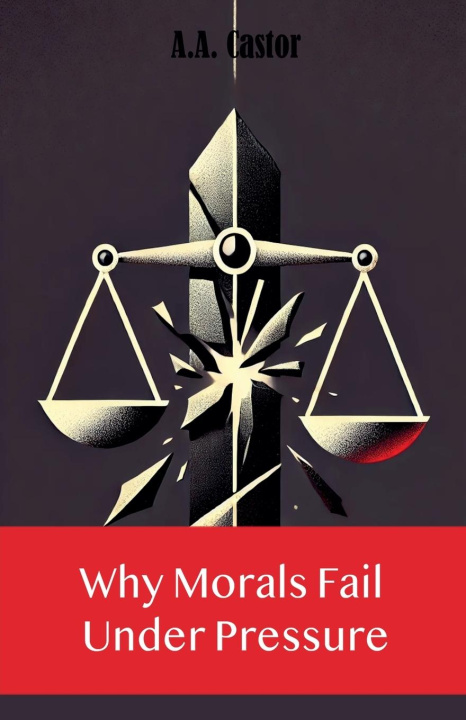 Kniha Why Morals Fail Under Pressure 