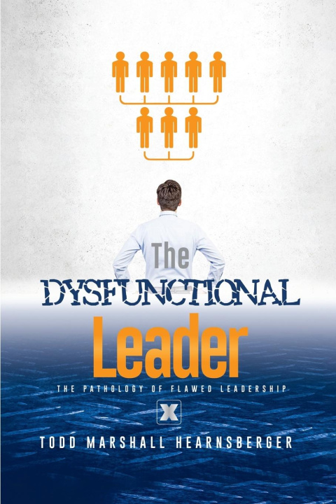 Kniha The Dysfunctional Leader Todd Marshall Hearnsberger