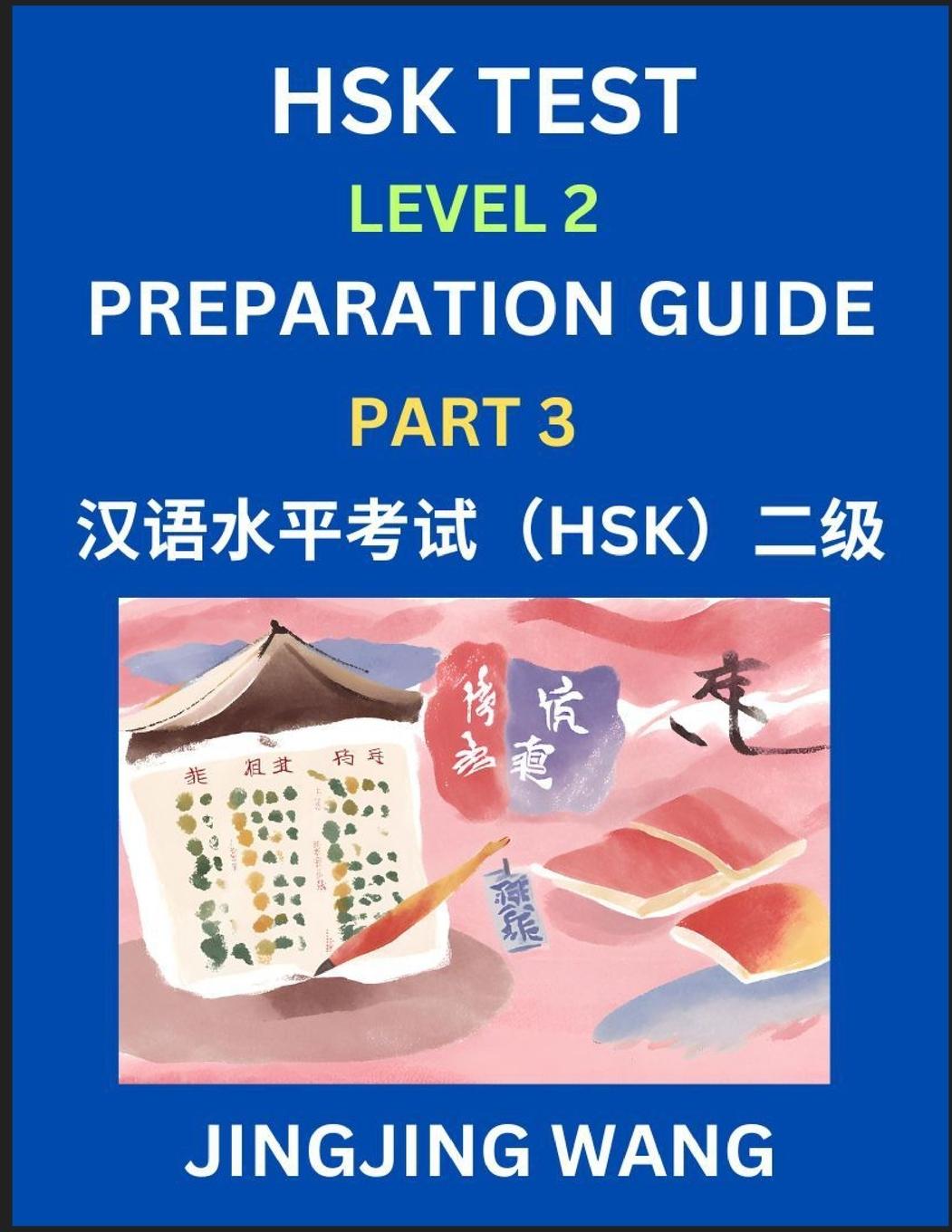Kniha HSK Test Level 2 Preparation Guide (Part 3)- A Beginner's Study Material to Self-learn Mandarin Chinese Characters, Words, Example Sentences, Vocabula Jingjing Wang